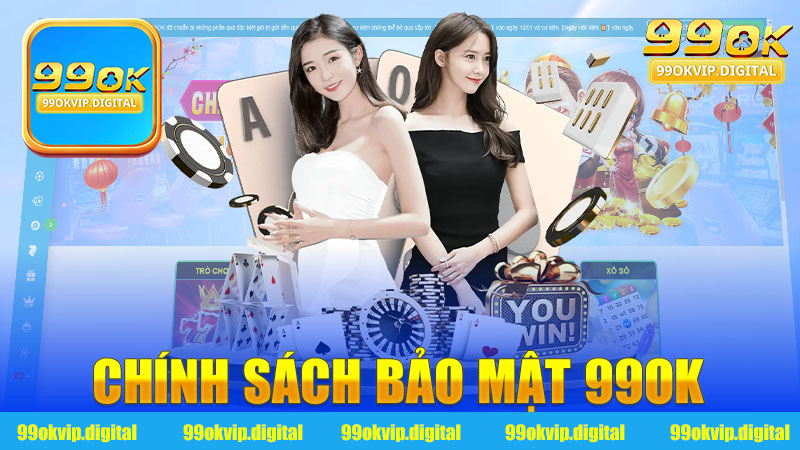 Chính sách bảo mật 99Ok - Tạo dựng niềm tin và sự an toàn cho người dùng