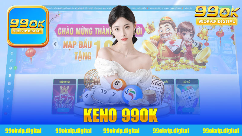 Keno 99Ok: Cách chơi, mẹo thắng và thông tin chi tiết nhất 2023