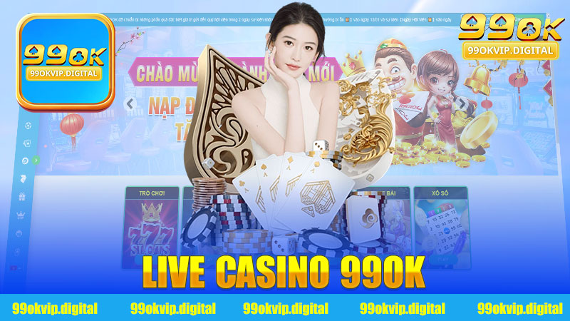 Live Casino 99Ok: Trải nghiệm game trực tuyến hấp dẫn và thú vị