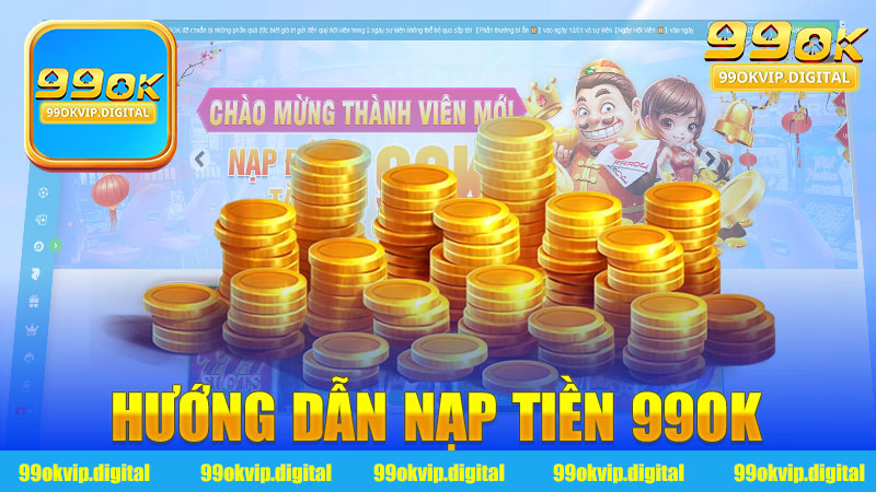 Hướng dẫn nạp tiền 99Ok - Cách nhanh chóng và hiệu quả nhất