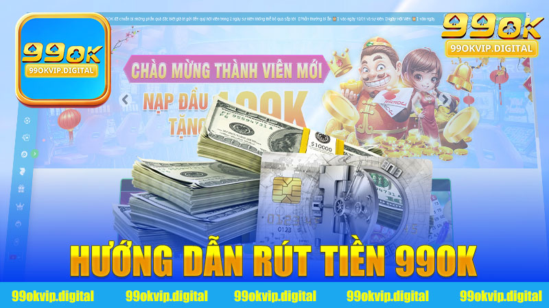 Hướng dẫn rút tiền 99Ok - Những bước đơn giản và hiệu quả